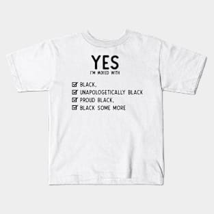 Yes I'm Mixed With Black Kids T-Shirt